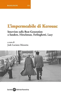 L'impermeabile di Kerouac: Interviste sulla Beat Generation a Sanders, Hirschman, Ferlinghetti, Lacy