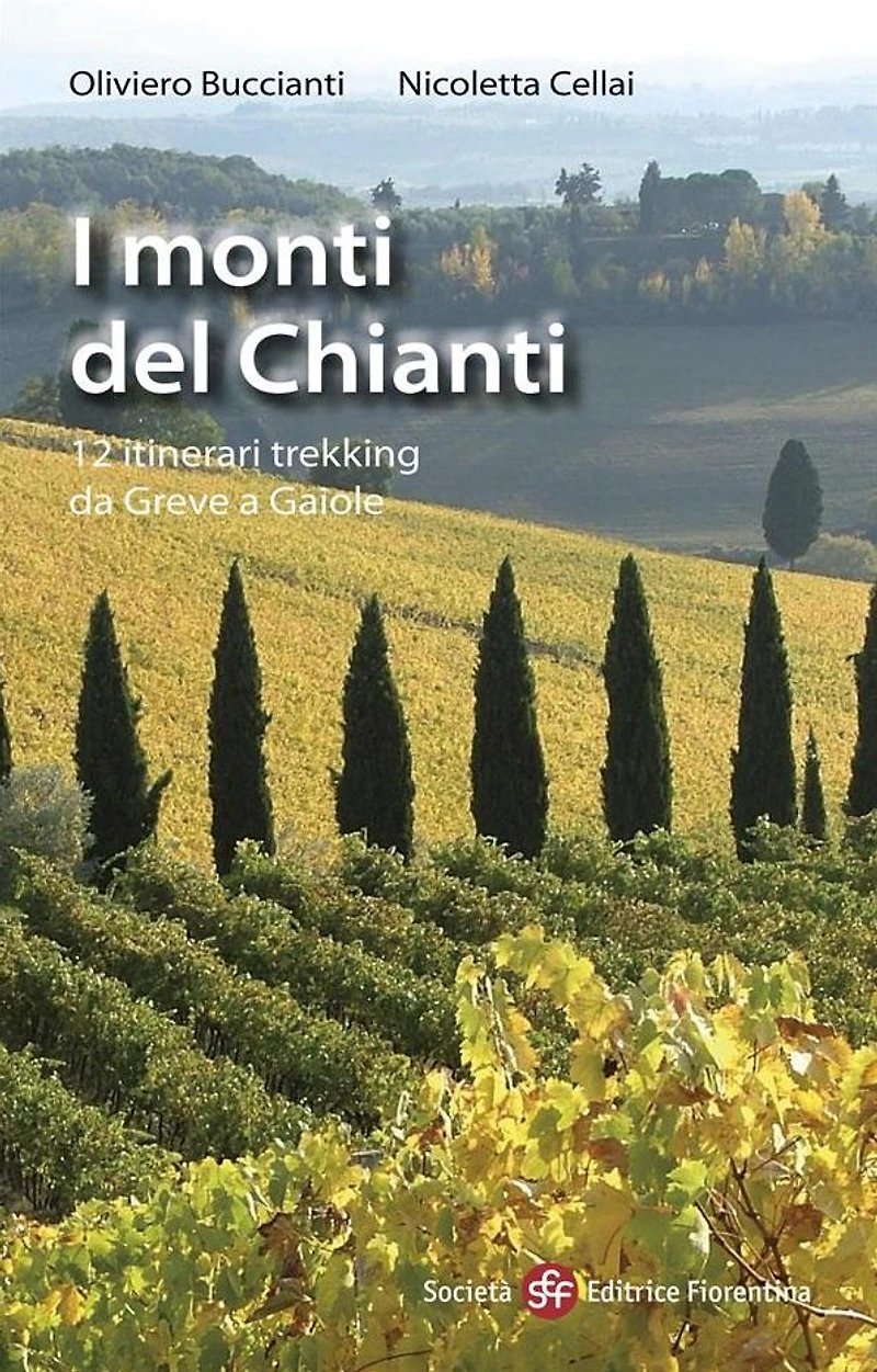 I monti del Chianti: 12 itinerari trekking da Greve a Gaiole