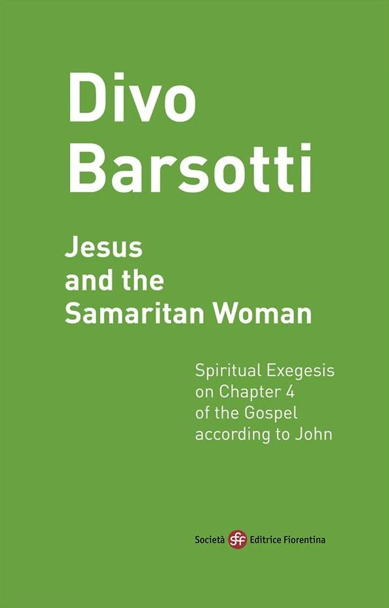 Jesus and the Samaritan Woman: Spiritual Exegesis on Chapter 4 of the Gospel according to John