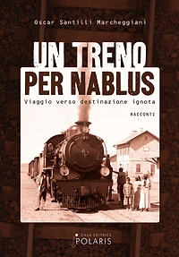 Un treno per Nablus: viaggio verso destinazione ignota