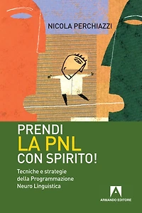 Prendi la PNL con spirito! Tecniche e strategie della programmazione neuro linguistica