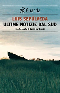 Ultime notizie dal Sud: Con fotografie di Daniel Mordzinski