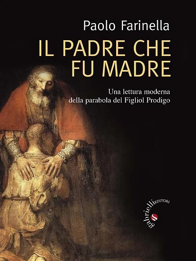 Il Padre che fu madre: Una lettura moderna della parabola del Figliol Prodigo