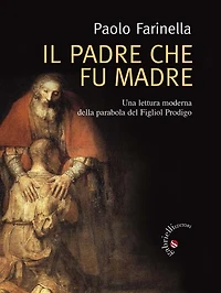 Il Padre che fu madre: Una lettura moderna della parabola del Figliol Prodigo