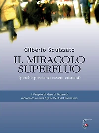 Il miracolo superfluo: Il vangelo di Gesù di Nazaret raccontato ai figli nell'età del nichilismo