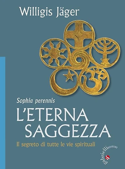 L'eterna Saggezza: Il segreto di tutte le vie spirituali