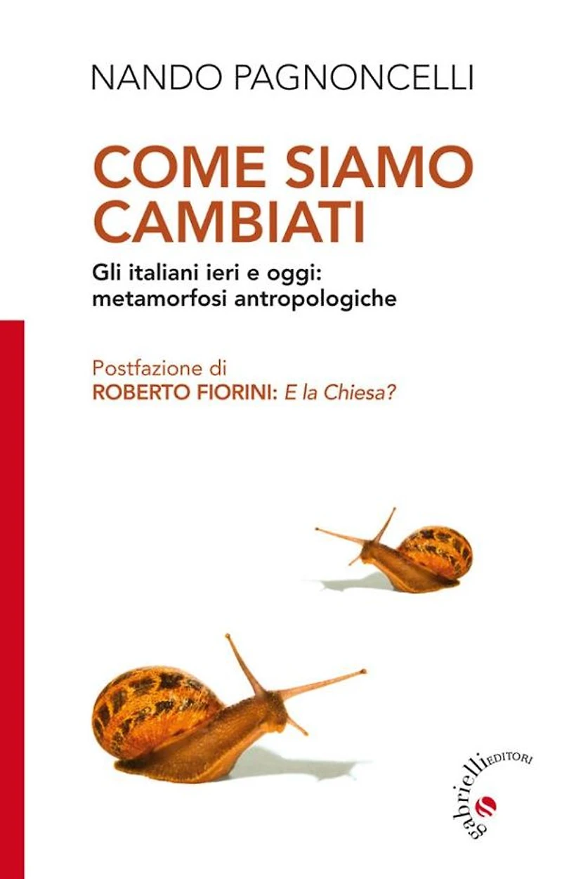 Come siamo cambiati: Gli italiani ieri e oggi: metamorfosi antropologiche