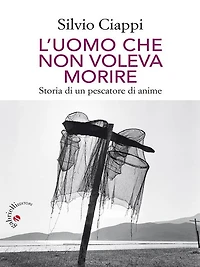 L'uomo che non voleva morire: Storia di un pescatore di anime
