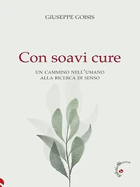Con soavi cure: Un cammino nell'umano alla ricerca di senso