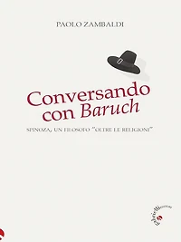 Conversando con Baruch: Spinoza, un filosofo "oltre le religioni"