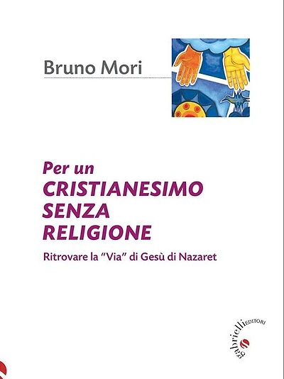 Per un cristianesimo senza religione: Ritrovare la "Via" di Gesù di Nazaret