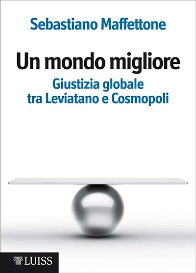 Un mondo migliore: Giustizia globale tra Leviatano e Cosmopoli