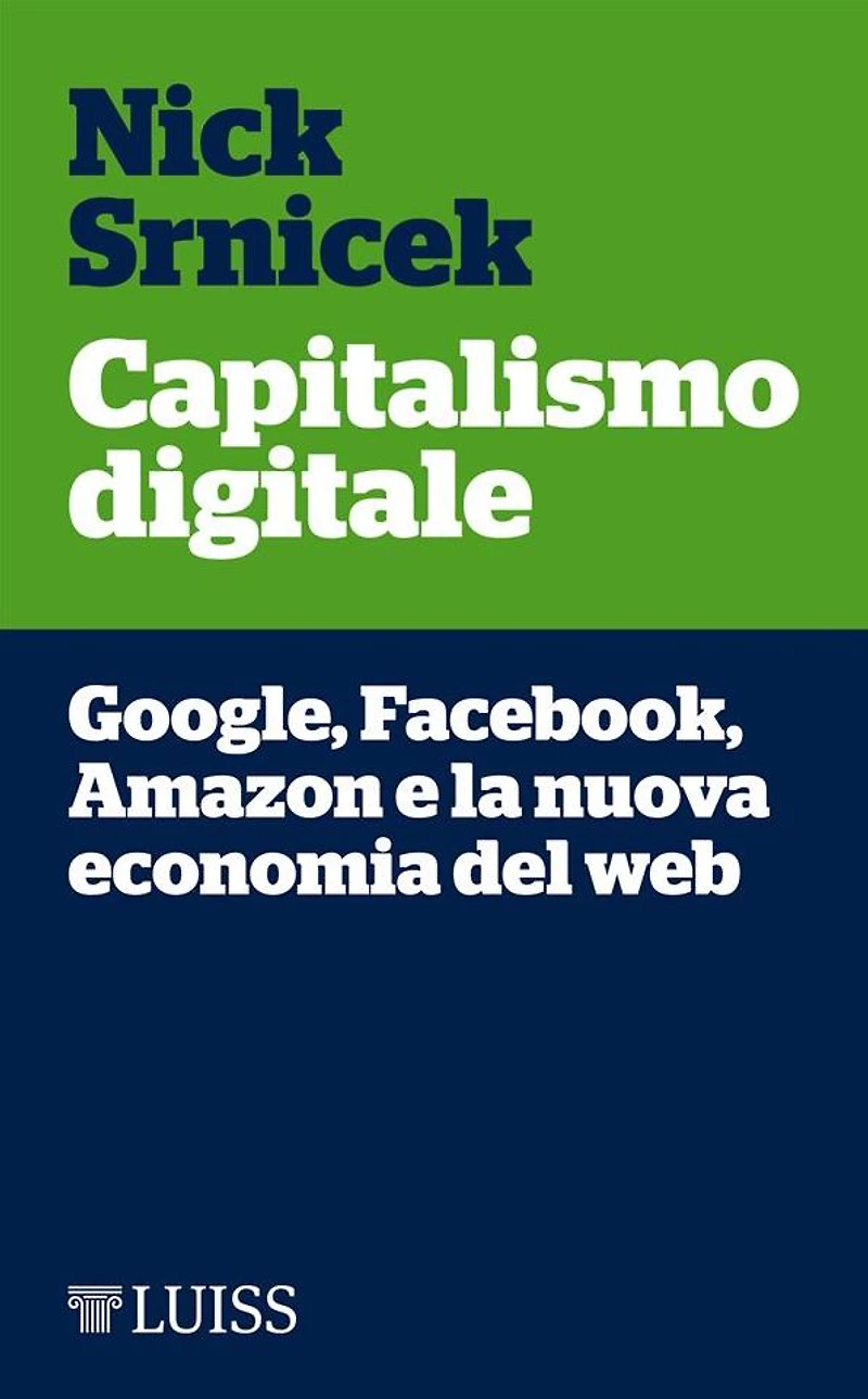 Capitalismo digitale: Google, Facebook, Amazon e la nuova economia del web