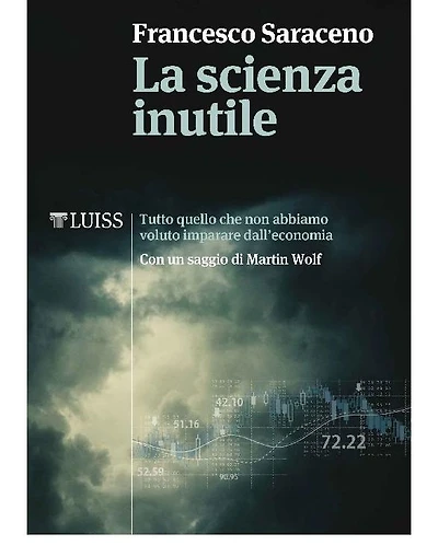 La scienza inutile: Tutto quello che non abbiamo voluto imparare dall'economia