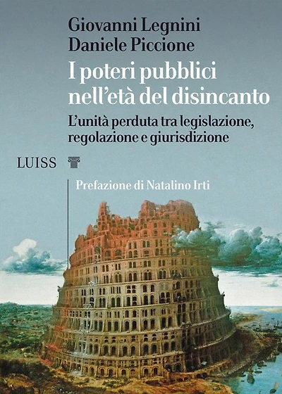 I poteri pubblici nell'età del disincanto: L'unità perduta tra legislazione, regolazione e giurisdizione