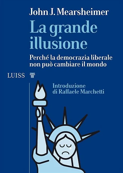 La grande illusione: Perché la democrazia liberale non può cambiare il mondo