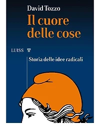 Il cuore delle cose: Storia delle idee radicali