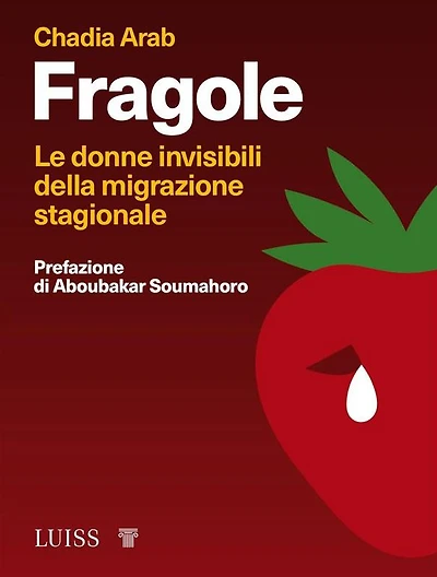 Fragole: Le donne invisibili della migrazione stagionale