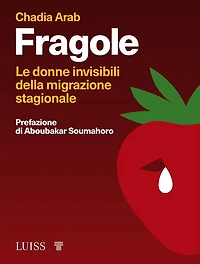 Fragole: Le donne invisibili della migrazione stagionale
