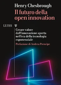 Il futuro della open innovation: Creare valore dall'innovazione aperta nell'era della tecnologia esponenziale