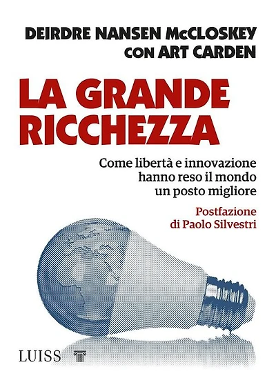 La grande ricchezza: Come libertà e innovazione hanno reso il mondo un posto migliore