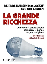 La grande ricchezza: Come libertà e innovazione hanno reso il mondo un posto migliore