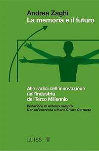 La memoria e il futuro: Alle radici dell'innovazione nell'industria del Terzo Millennio