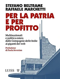 Per la patria e per profitto: Multinazionali e politica estera dalle Compagnie delle Indie ai giganti del web