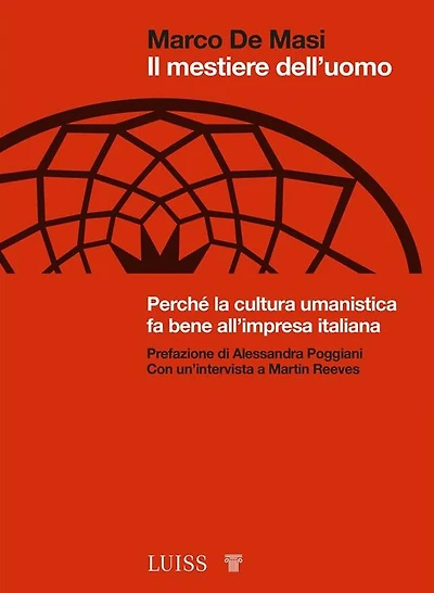 Il mestiere dell'uomo: Perché la cultura umanistica fa bene all'impresa italiana