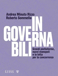 Ingovernabili: Grandi piattaforme, nuovi monopoli e la lotta per la concorrenza