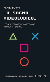Il sogno videoludico: Come i videogiochi trasformano la realtà