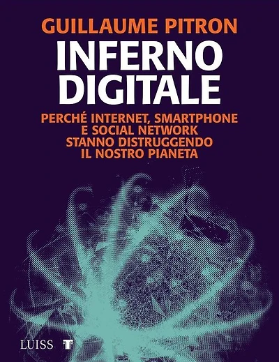 Inferno digitale: Perché internet, smartphone e social network stanno distruggendo il nostro pianeta