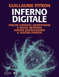 Inferno digitale: Perché internet, smartphone e social network stanno distruggendo il nostro pianeta