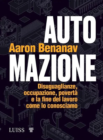 Automazione: Disuguaglianze, occupazione, povertà e la fine del lavoro come lo conosciamo