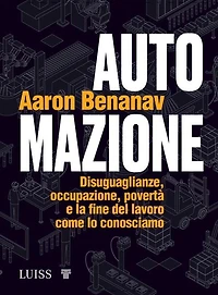 Automazione: Disuguaglianze, occupazione, povertà e la fine del lavoro come lo conosciamo