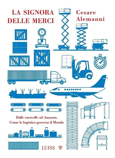 La signora delle merci: Dalle caravelle ad Amazon. Come la logistica governa il Mondo