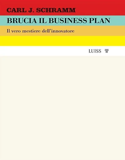 Brucia il business plan: Il vero mestiere dell'innovatore