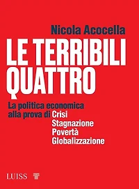 Le terribili quattro: La politica economica alla prova di crisi, stagnazione, povertà, globalizzazione