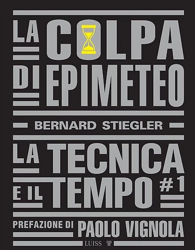 La colpa di Epimeteo: La tecnica e il tempo vol. I