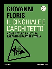 Il cinghiale e l'architetto: Come natura e cultura faranno ripartire l'Italia