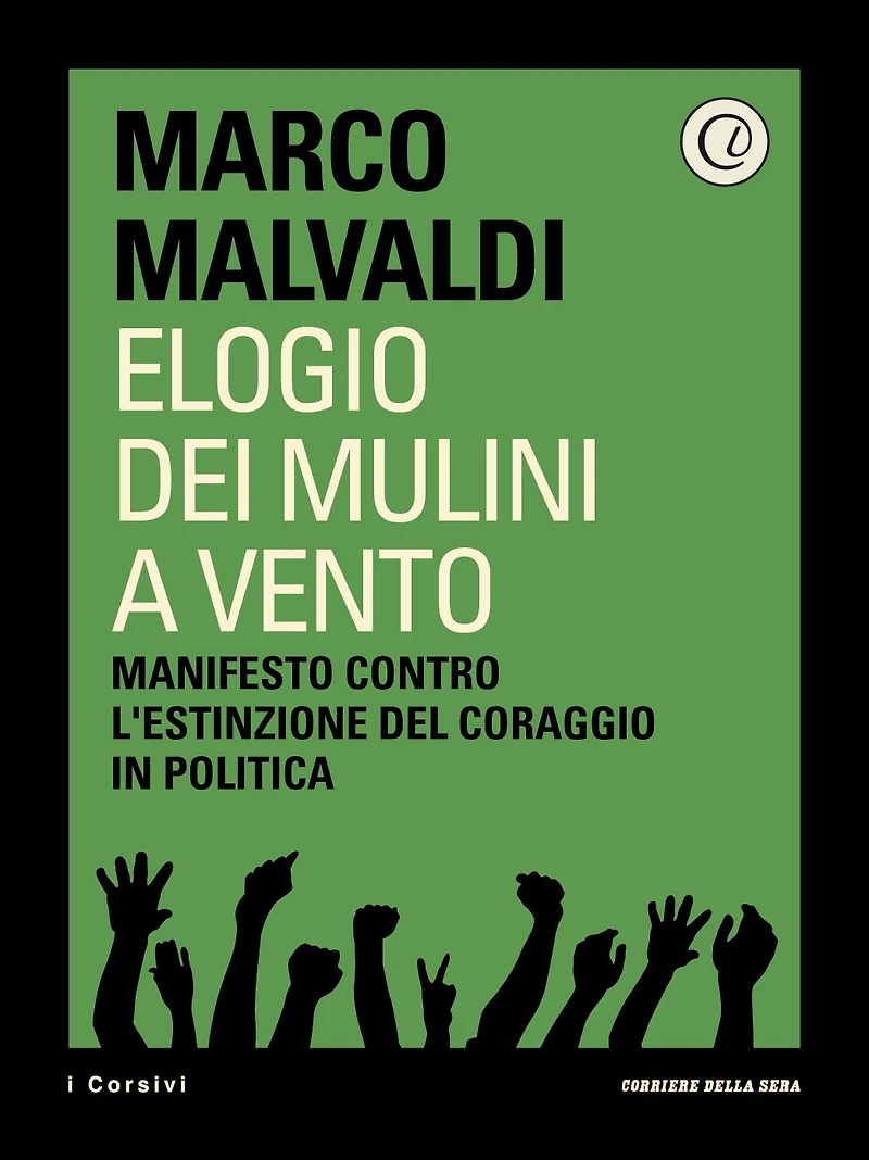 Elogio dei mulini a vento: Manifesto contro l'estinzione del coraggio in politica
