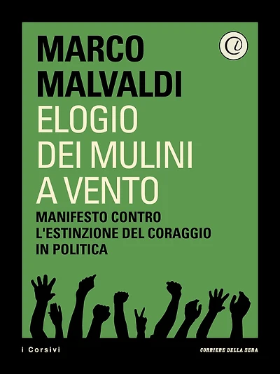 Elogio dei mulini a vento: Manifesto contro l'estinzione del coraggio in politica