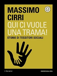 Qui ci vuole una trama!: Storie di tessitori sociali