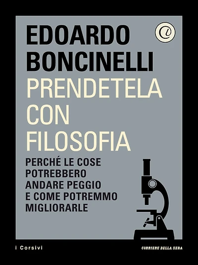 Prendetela con filosofia: Perché le cose potrebbero andare peggio e come potremmo migliorarle