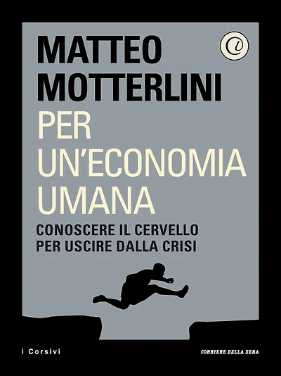 Per un'economia umana: Conoscere il cervello per uscire dalla crisi