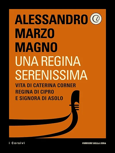 Una Regina Serenissima: Vita di Caterina Corner, Regina di Cipro e Signora di Asolo
