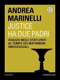 Justice ha due padri: Viaggio negli Stati Uniti al tempo dei matrimonio omosessuali