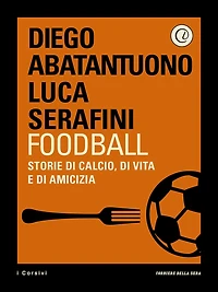 Foodball: Storie di calcio, di vita e di amicizia