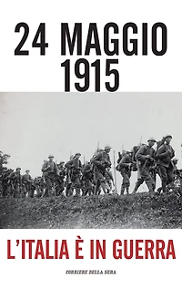 24 maggio 1915: L'Italia è in guerra