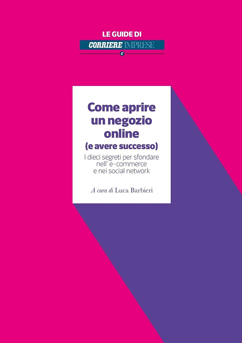 Come aprire un negozio online (e avere successo): I dieci segreti per sfondare nell' e-commerce e nei social network